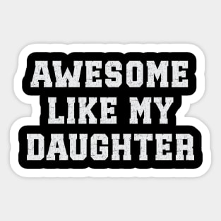 Awesome Like My Daughter Sticker